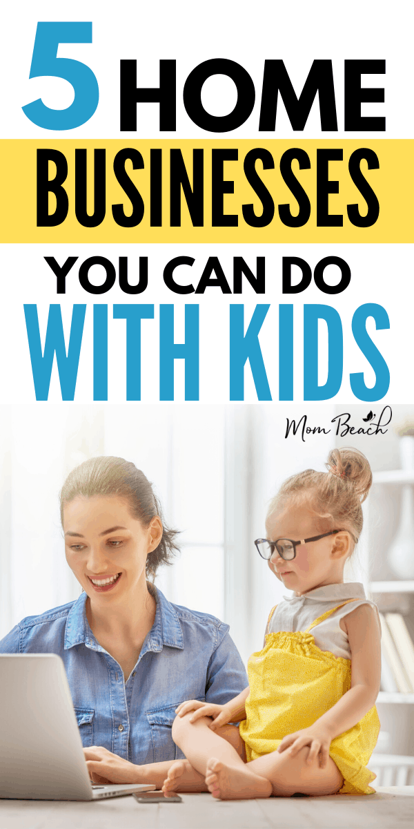 5 Home Businesses For Moms to Involve Their Kids In