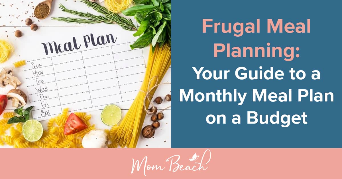 Frugal Meal Planning: Your Guide To A Monthly Meal Plan On A Budget