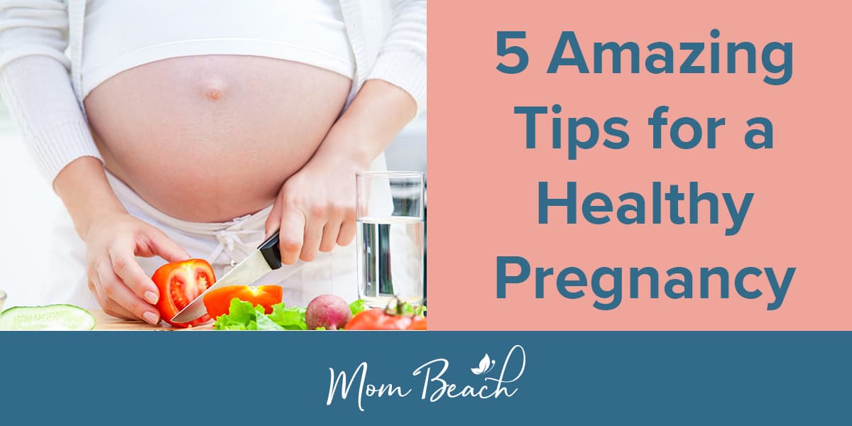 5 Healthy Pregancy Tips From a Mom With an Active and Intelligent Child