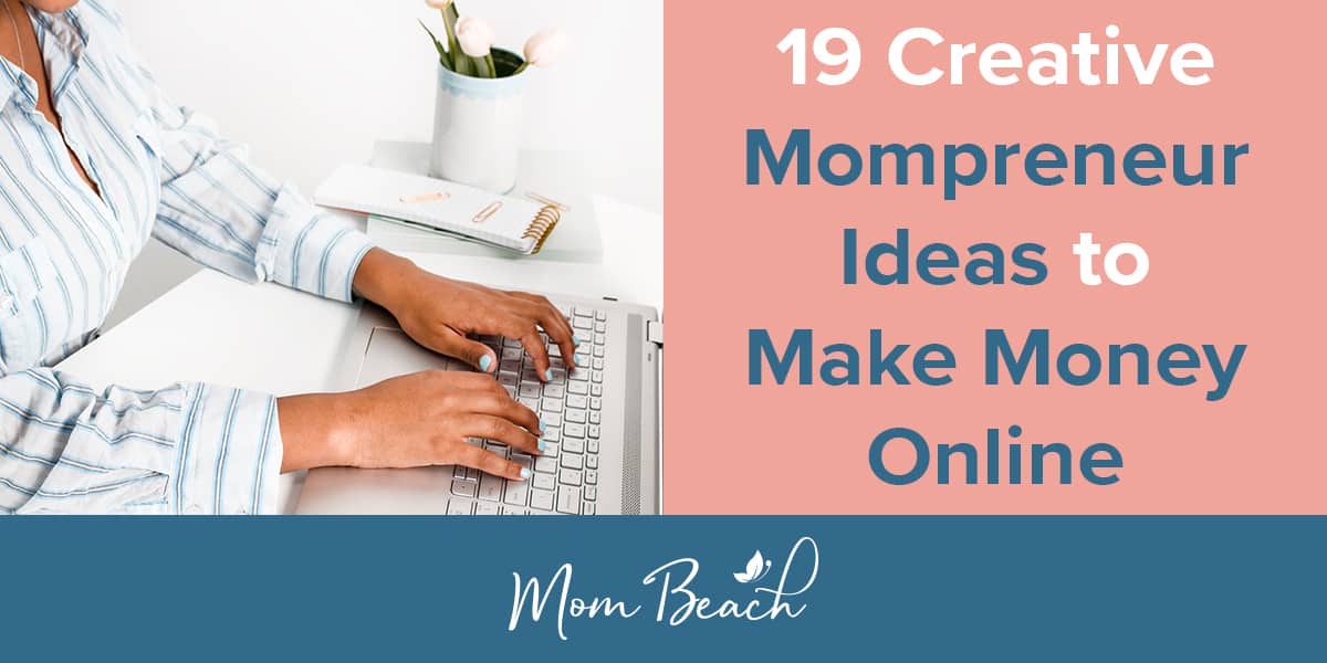 19 Creative Mompreneur Ideas To Earn Money Online